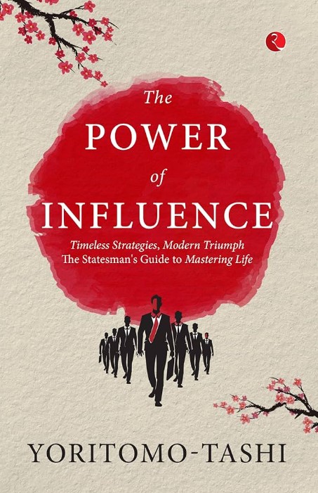The Power Of Influence: Timeless Strategies, Modern Triumph The Statesmans Guide To Mastering Life